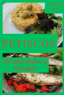 Petiscos - the little dishes of Portugal: Learn the secrets of Portuguese cookery at home with step-by-step recipes by Sleap, Frederick