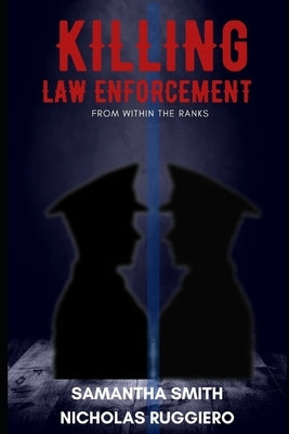 Killing law enforcement from within the ranks by Smith, Samantha