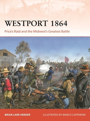 Westport 1864: Price's Raid and the Midwest's Greatest Battle by Herder, Brian Lane