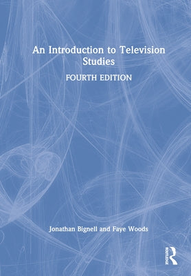 An Introduction to Television Studies by Bignell, Jonathan