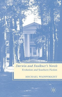 Darwin and Faulkner's Novels: Evolution and Southern Fiction by Wainwright, M.