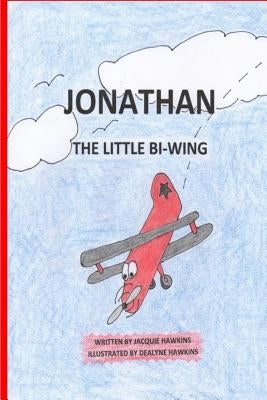 Jonathan, the Little Bi-Wing: A picture book in rhyme about a little airplane who is proud of his accomplishments until he sees bigger and faster pl by Hawkins, Dealyne Dawn