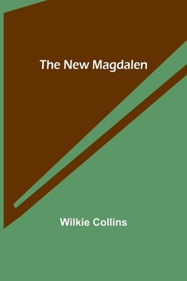 The New Magdalen by Collins, Wilkie