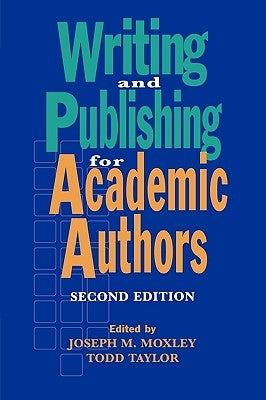 Writing and Publishing for Academic Authors, 2nd Edition by Moxley, Joseph M.
