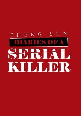 Diaries of a Serial Killer by Sun, Sheng