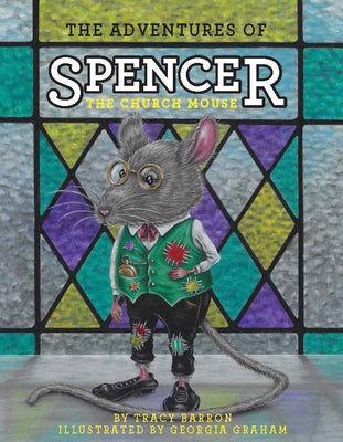 The Adventures of Spencer the Church Mouse by Barron, Tracy