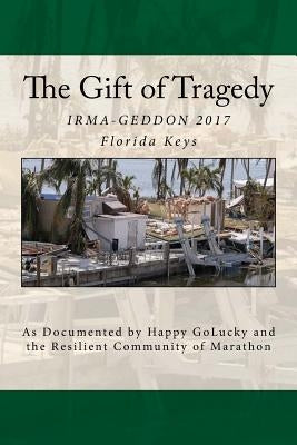 The Gift of Tragedy: IRMA-GEDDON 2017: Marathon, Florida Keys by Golucky, Happy