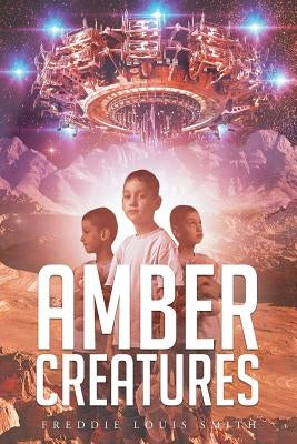 Amber Creatures by Smith, Freddie Louis