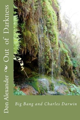 Out of Darkness: Big Bang and Charles Darwin by Alexander, Don