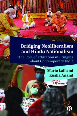 Bridging Neoliberalism and Hindu Nationalism: The Role of Education in Bringing about Contemporary India by Lall, Marie