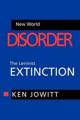 New World Disorder: The Leninist Extinction by Jowitt, Ken