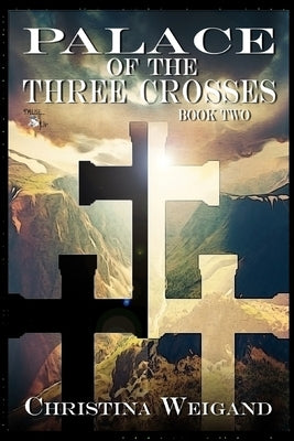 Palace of the Three Crosses: Book Two by Weigand, Christina