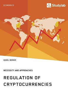 Regulation of Cryptocurrencies. Necessity and Approaches by Werner, Daniel
