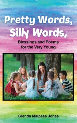 Pretty Words, Silly Words: Blessings and Poems for the Very Young by Malpass Jones, Glenda