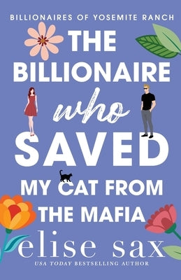 The Billionaire Who Saved My Cat From The Mafia: A Small Town, Woman in Peril Billionaire Romance by Sax, Elise