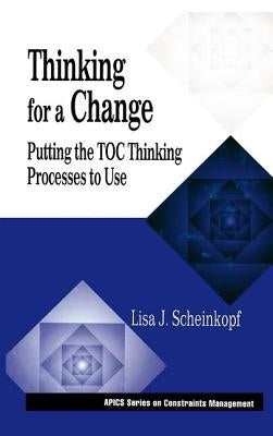 Thinking for a Change: Putting the Toc Thinking Processes to Use by Scheinkopf, Lisa J.