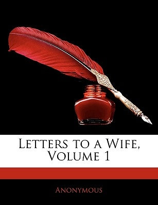 Letters to a Wife, Volume 1 by Anonymous