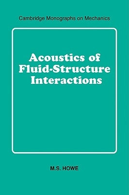 Acoustics of Fluid-Structure Interactions by Howe, M. S.