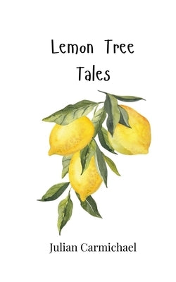 Lemon Tree Tales by Carmichael, Julian