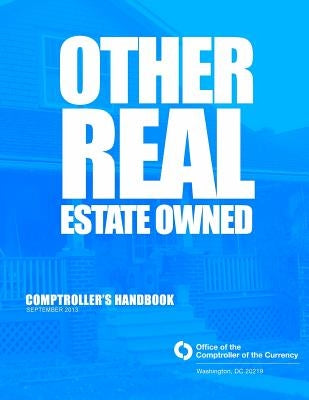 Other Real Estate Owned Comptrollers Handbook by Office of the Comptroller of Currency