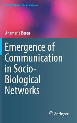 Emergence of Communication in Socio-Biological Networks by Berea, Anamaria