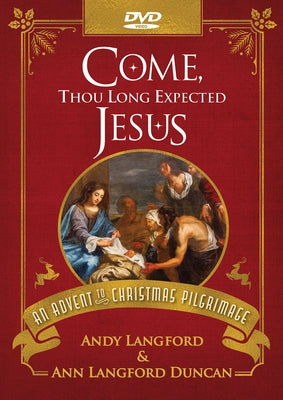 Come, Thou Long Expected Jesus DVD: An Advent to Christmas Pilgrimage by Langford, Andy