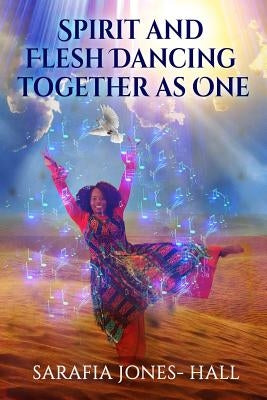 Spirit And Flesh Dancing Together As One by Hall, Sarafia
