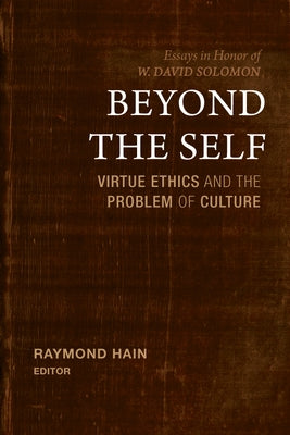 Beyond the Self: Virtue Ethics and the Problem of Culture by Hain, Raymond