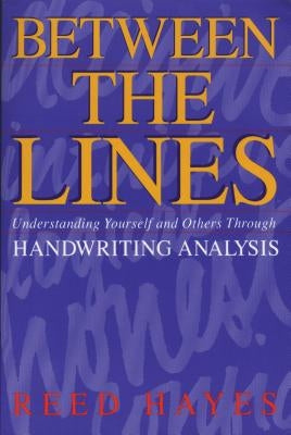 Between the Lines: Understanding Yourself and Others Through Handwriting Analysis by Hayes, Reed