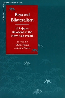 Beyond Bilateralism: U.S.-Japan Relations in the New Asia-Pacific by Krauss, Ellis S.
