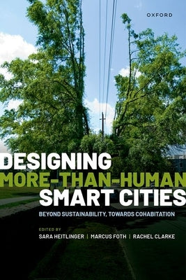 Designing More-Than-Human Smart Cities: Beyond Sustainability, Towards Cohabitation by Heitlinger, Sara