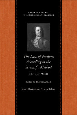The Law of Nations Treated According to the Scientific Method by Wolff, Christian