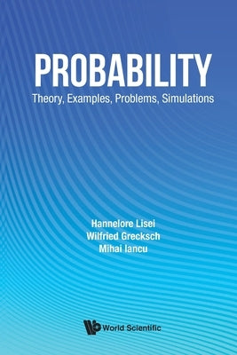 Probability: Theory, Examples, Problems, Simulations: Examples by Lisei Hannelore