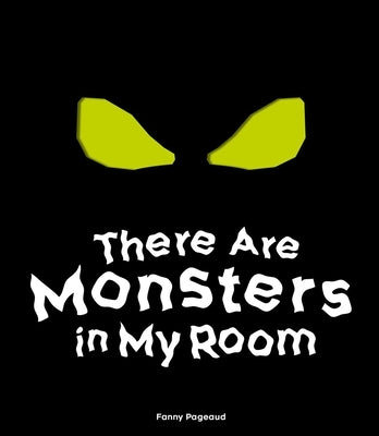 There Are Monsters in My Room: (Interactive Shine a Light; A Hidden Shadows Book; Fear of the Dark) by Pageaud, Fanny