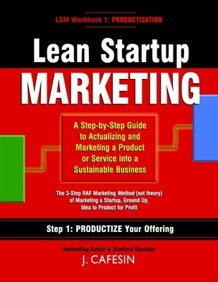 Lean Startup Marketing: A 3-Step Guide to Building and Marketing a Sustainable Business by Cafesin, J.