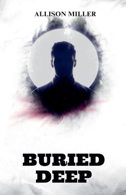 Buried Deep by Miller, Allison