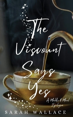 The Viscount Says Yes: A Meddle & Mend Epilogue by Wallace, Sarah