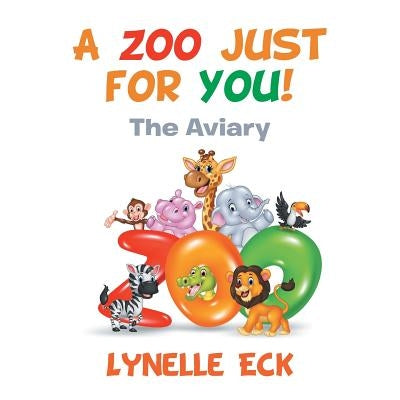 A Zoo Just for You!: The Aviary by Eck, Lynelle