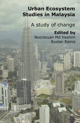 Urban Ecosystem Studies in Malaysia: A Study of Change by MD-Hashim, Noorazuan