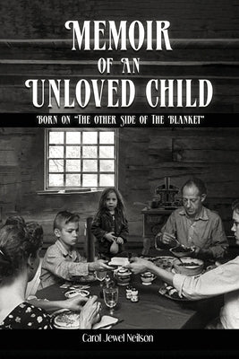 Memoir of an Unloved Child: Born on the Other Side of the Blanket by Neilson, Carol Jewel