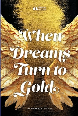 When Dreams Turn to Gold by E. E. Francis, Kiyomi