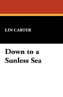 Down to a Sunless Sea by Carter, Lin