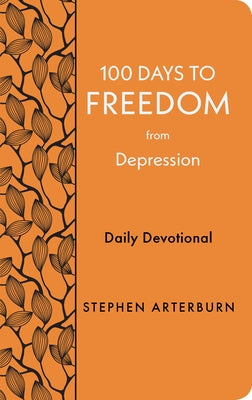 100 Days to Freedom from Depression: Daily Devotional by Arterburn, Stephen