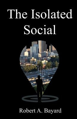 The Isolated Social by Bayard, Rob a.