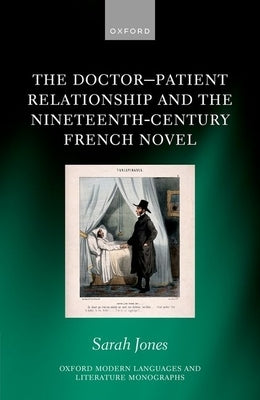 The Doctor-Patient Relationship and the Nineteenth-Century French Novel by Jones, Sarah