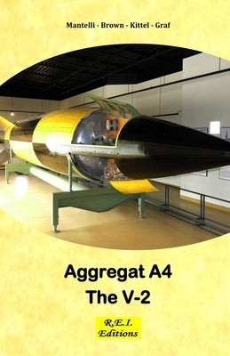 Aggregat A4 - The V-2 by Kittel -. Graf, Mantelli -. Brown -.
