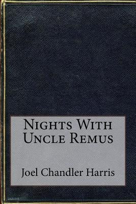 Nights With Uncle Remus by Chandler Harris, Joel