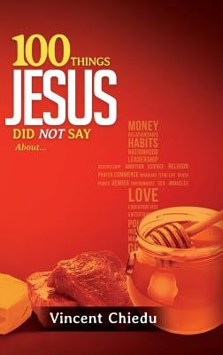 100 Things Jesus Did Not Say by Chiedu, Vincent