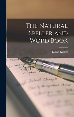 The Natural Speller and Word Book by Kupfer, Lillian