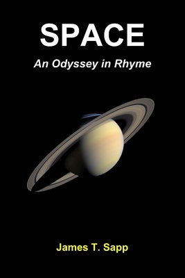 Space: An Odyssey in Rhyme by Sapp, James T.